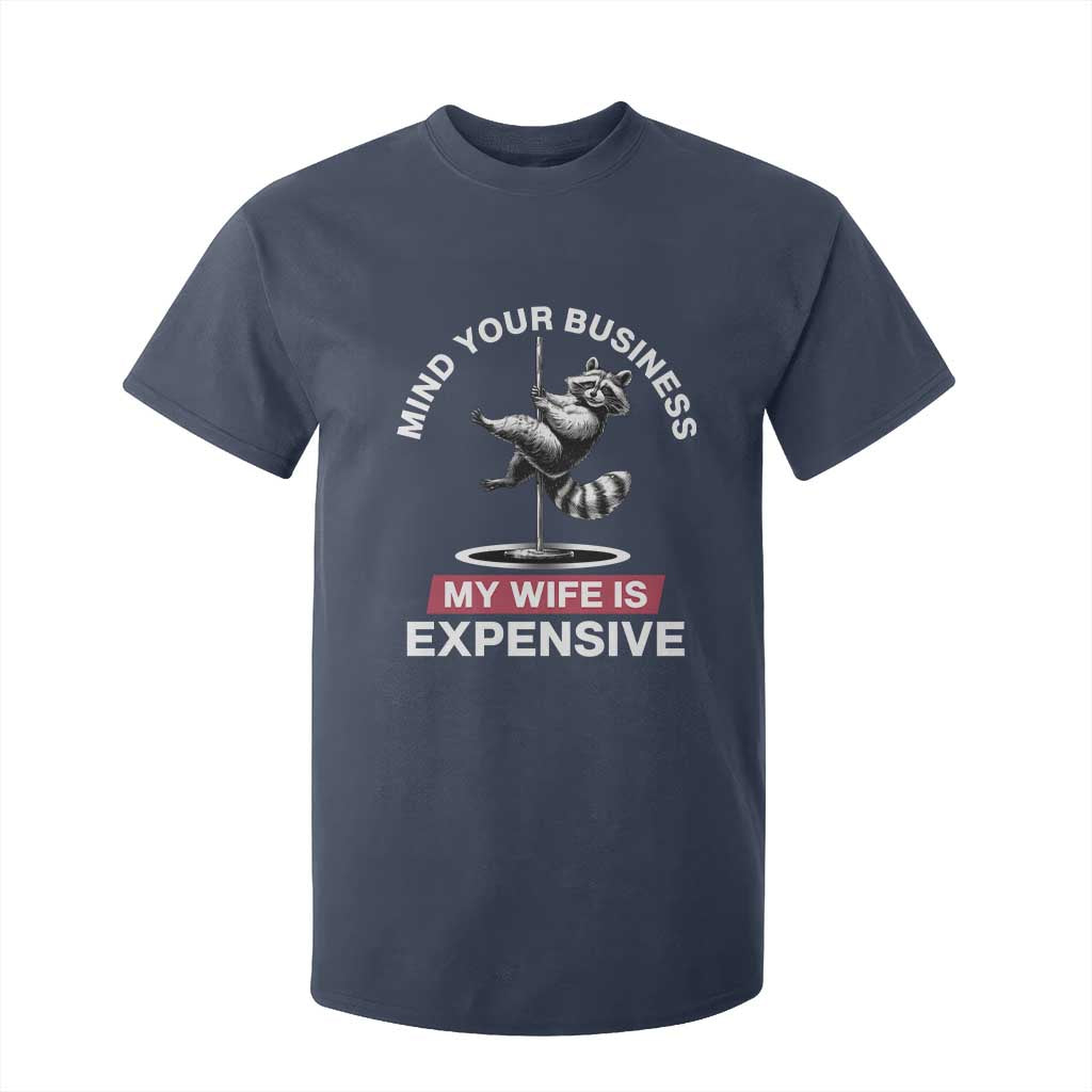 Sarcastic Husband T Shirt For Kid Mind Your Business My Wife Is Expensive Raccoon TS10 Navy Print Your Wear