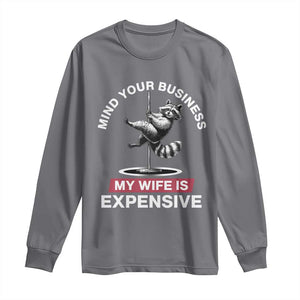 Sarcastic Husband Long Sleeve Shirt Mind Your Business My Wife Is Expensive Raccoon TS10 Charcoal Print Your Wear