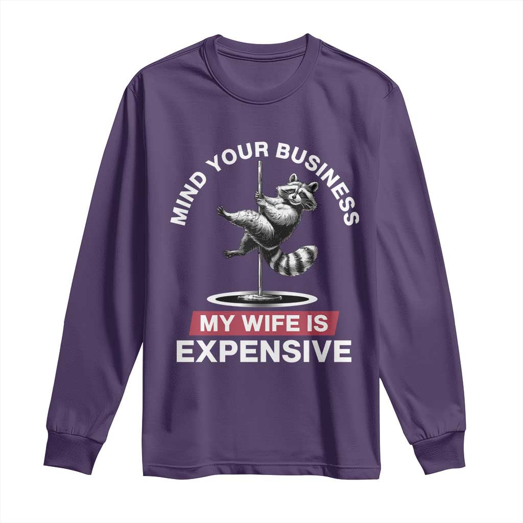 Sarcastic Husband Long Sleeve Shirt Mind Your Business My Wife Is Expensive Raccoon TS10 Purple Print Your Wear