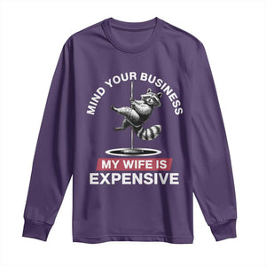 Sarcastic Husband Long Sleeve Shirt Mind Your Business My Wife Is Expensive Raccoon TS10 Purple Print Your Wear