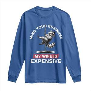 Sarcastic Husband Long Sleeve Shirt Mind Your Business My Wife Is Expensive Raccoon TS10 Royal Blue Print Your Wear