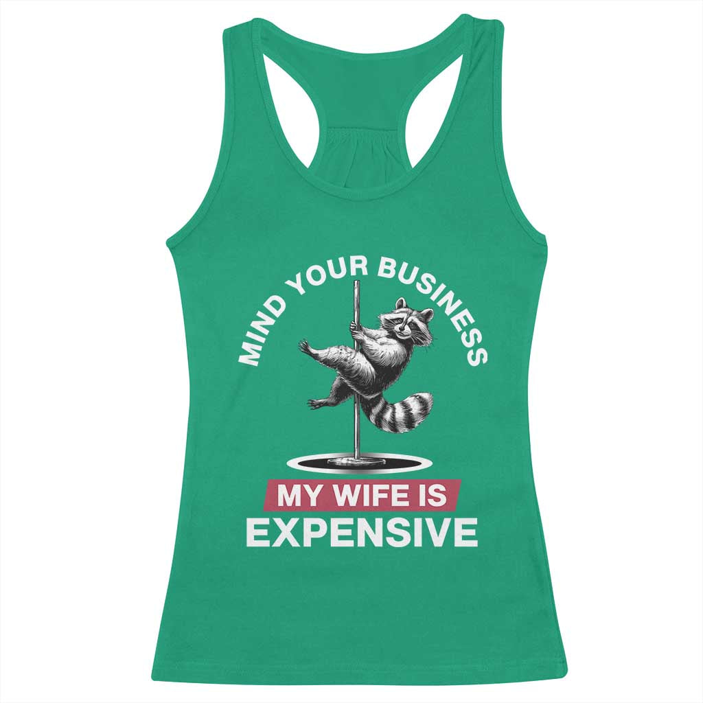 Sarcastic Husband Racerback Tank Top Mind Your Business My Wife Is Expensive Raccoon TS10 Irish Green Print Your Wear