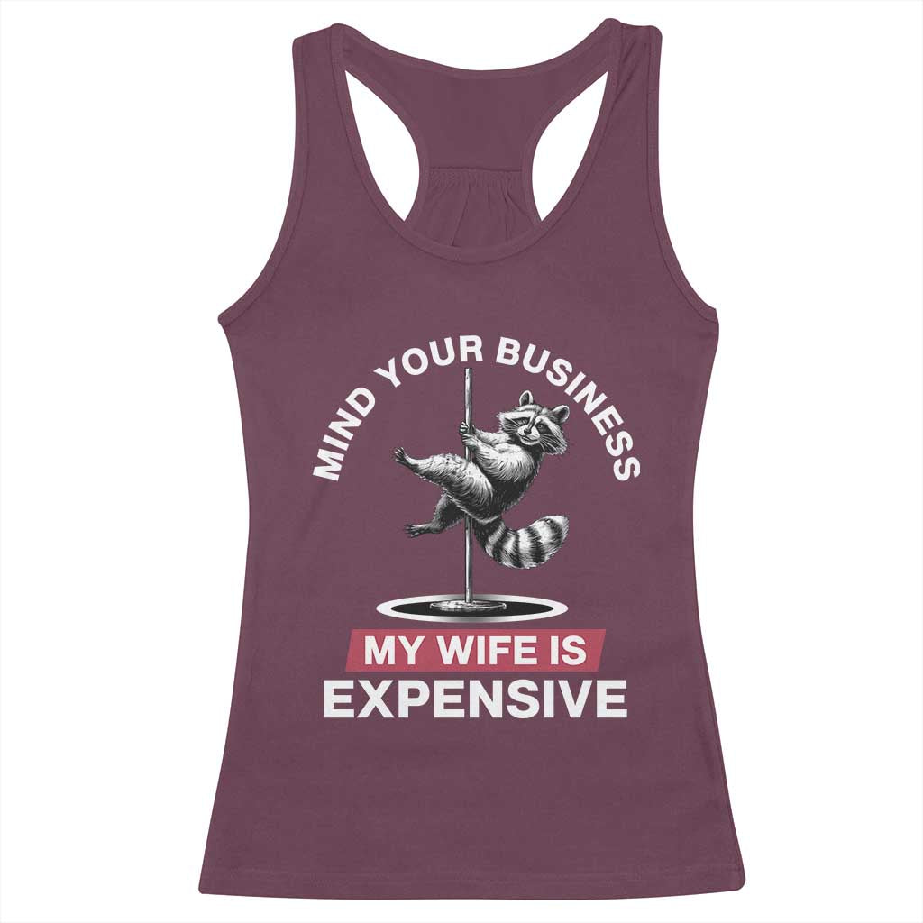 Sarcastic Husband Racerback Tank Top Mind Your Business My Wife Is Expensive Raccoon TS10 Maroon Print Your Wear