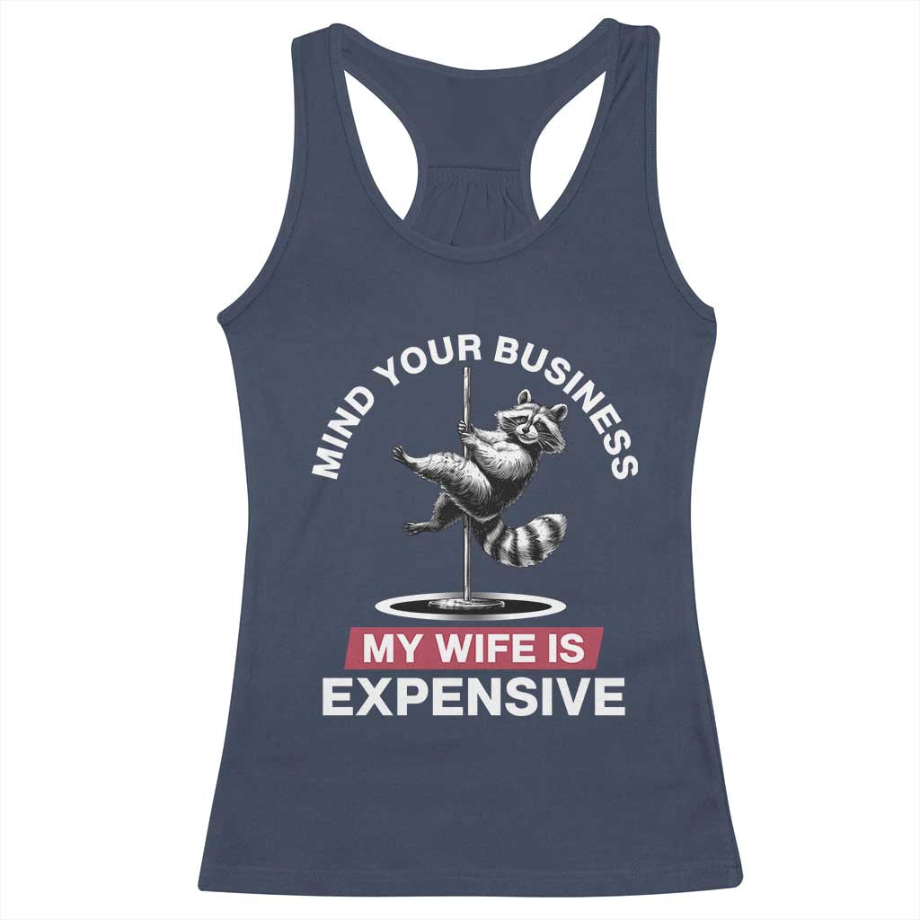 Sarcastic Husband Racerback Tank Top Mind Your Business My Wife Is Expensive Raccoon TS10 Navy Print Your Wear