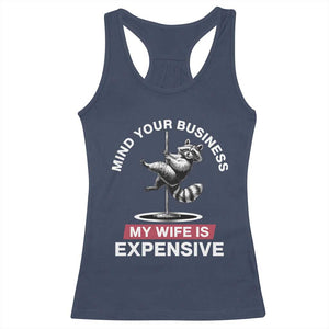 Sarcastic Husband Racerback Tank Top Mind Your Business My Wife Is Expensive Raccoon TS10 Navy Print Your Wear