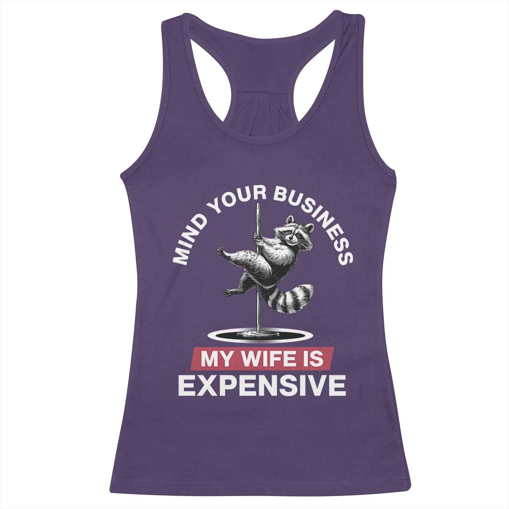 Sarcastic Husband Racerback Tank Top Mind Your Business My Wife Is Expensive Raccoon TS10 Purple Print Your Wear