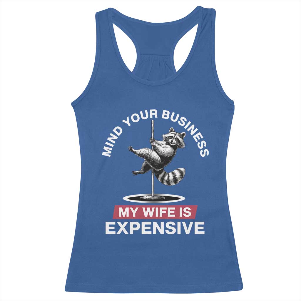 Sarcastic Husband Racerback Tank Top Mind Your Business My Wife Is Expensive Raccoon TS10 Royal Blue Print Your Wear