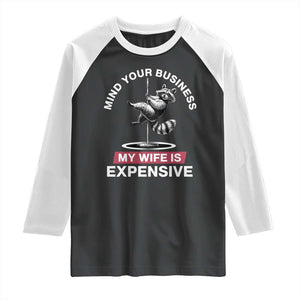 Sarcastic Husband Raglan Shirt Mind Your Business My Wife Is Expensive Raccoon TS10 Black White Print Your Wear