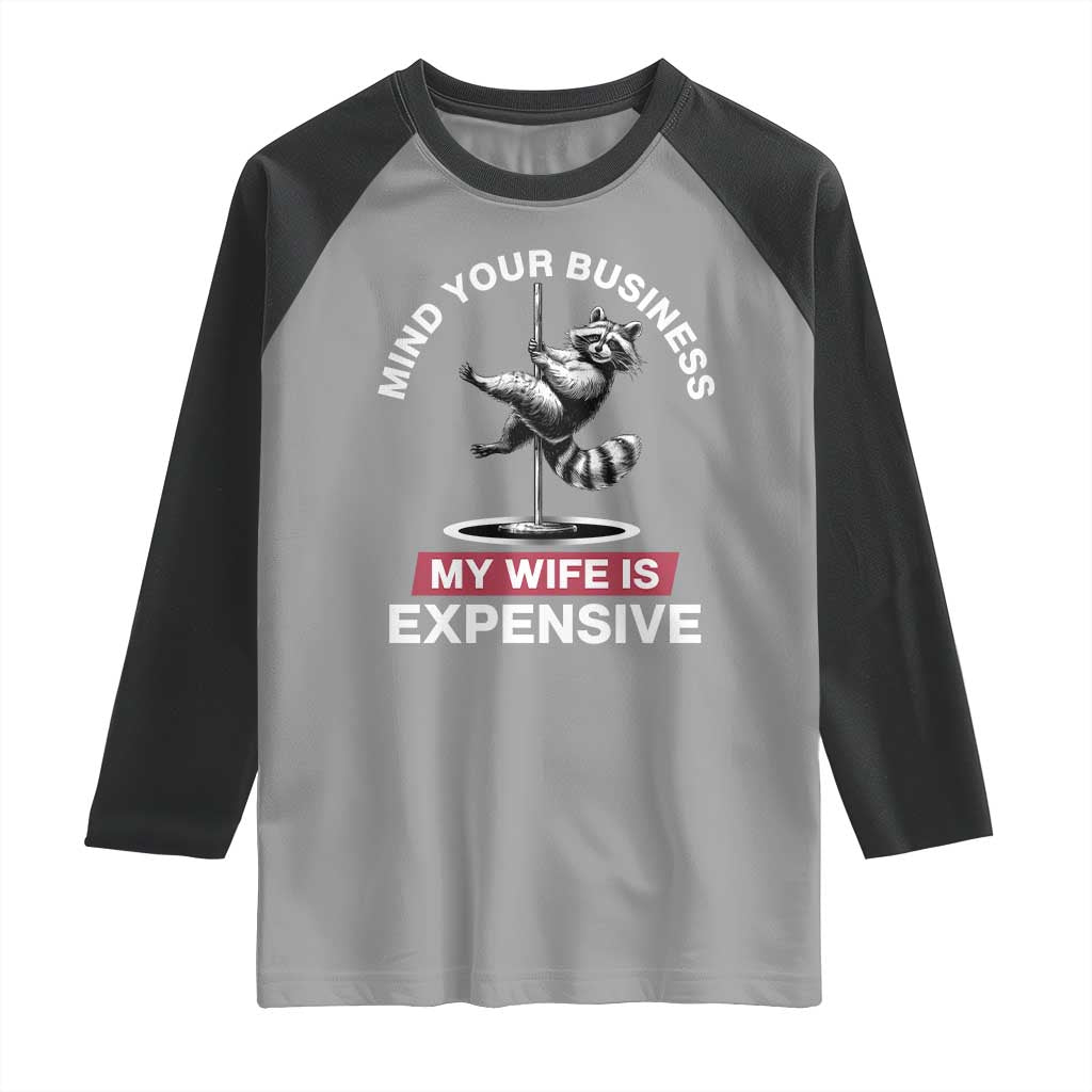 Sarcastic Husband Raglan Shirt Mind Your Business My Wife Is Expensive Raccoon TS10 Sport Gray Black Print Your Wear