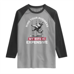 Sarcastic Husband Raglan Shirt Mind Your Business My Wife Is Expensive Raccoon TS10 Sport Gray Black Print Your Wear