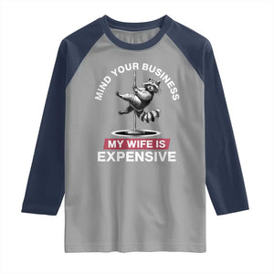 Sarcastic Husband Raglan Shirt Mind Your Business My Wife Is Expensive Raccoon TS10 Sport Gray Navy Print Your Wear