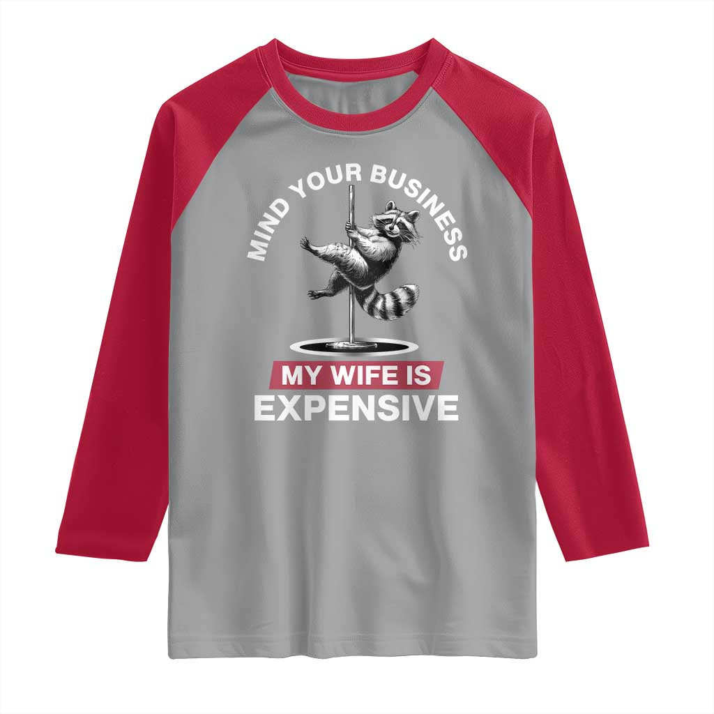 Sarcastic Husband Raglan Shirt Mind Your Business My Wife Is Expensive Raccoon TS10 Sport Gray Red Print Your Wear