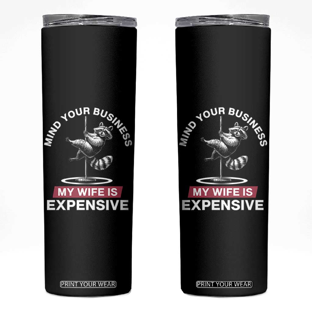 Sarcastic Husband Skinny Tumbler Mind Your Business My Wife Is Expensive Raccoon TS10 Black Print Your Wear