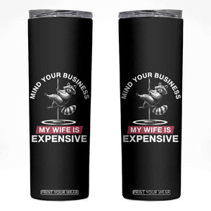 Sarcastic Husband Skinny Tumbler Mind Your Business My Wife Is Expensive Raccoon TS10 Black Print Your Wear