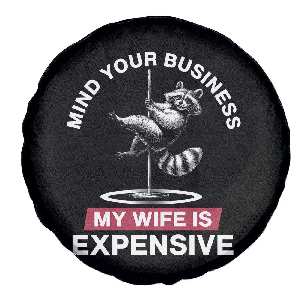 Sarcastic Husband Spare Tire Cover Mind Your Business My Wife Is Expensive Raccoon TS10 Print Your Wear