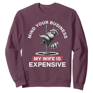Sarcastic Husband Sweatshirt Mind Your Business My Wife Is Expensive Raccoon TS10 Maroon Print Your Wear