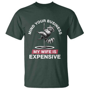 Sarcastic Husband T Shirt Mind Your Business My Wife Is Expensive Raccoon TS10 Dark Forest Green Print Your Wear