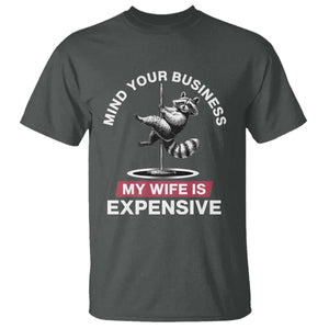 Sarcastic Husband T Shirt Mind Your Business My Wife Is Expensive Raccoon TS10 Dark Heather Print Your Wear
