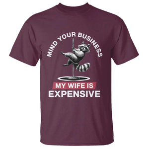 Sarcastic Husband T Shirt Mind Your Business My Wife Is Expensive Raccoon TS10 Maroon Print Your Wear