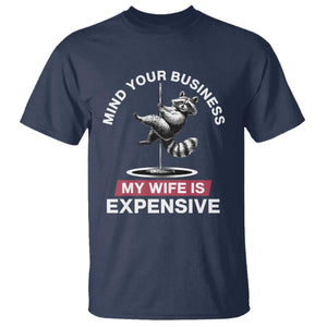 Sarcastic Husband T Shirt Mind Your Business My Wife Is Expensive Raccoon TS10 Navy Print Your Wear