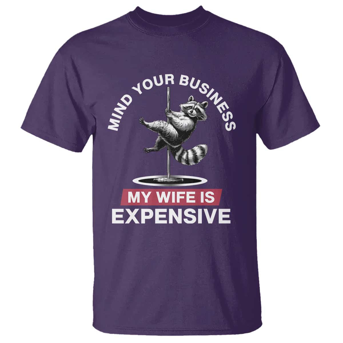 Sarcastic Husband T Shirt Mind Your Business My Wife Is Expensive Raccoon TS10 Purple Print Your Wear