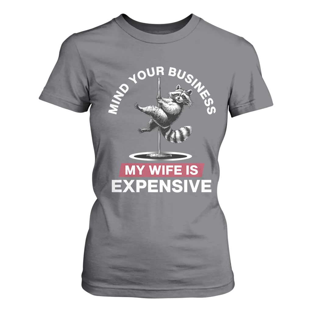 Sarcastic Husband T Shirt For Women Mind Your Business My Wife Is Expensive Raccoon TS10 Charcoal Print Your Wear