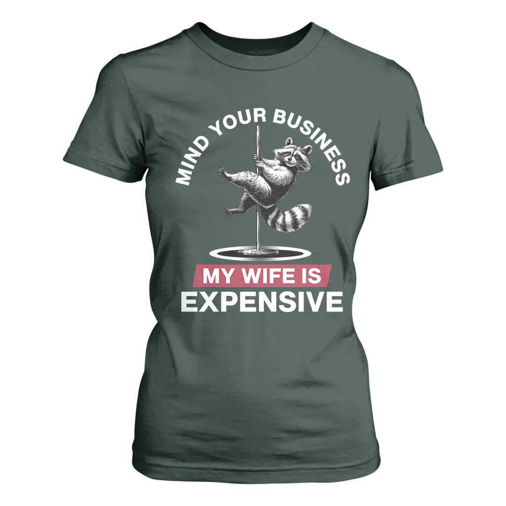 Sarcastic Husband T Shirt For Women Mind Your Business My Wife Is Expensive Raccoon TS10 Dark Forest Green Print Your Wear