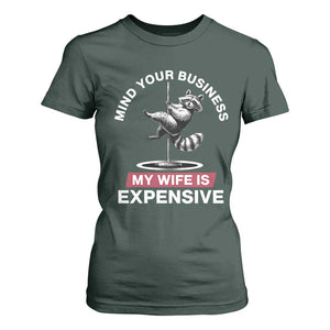 Sarcastic Husband T Shirt For Women Mind Your Business My Wife Is Expensive Raccoon TS10 Dark Forest Green Print Your Wear