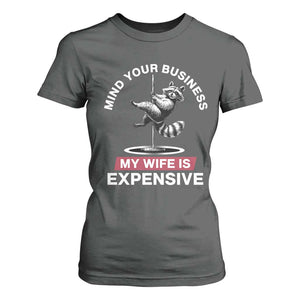 Sarcastic Husband T Shirt For Women Mind Your Business My Wife Is Expensive Raccoon TS10 Dark Heather Print Your Wear