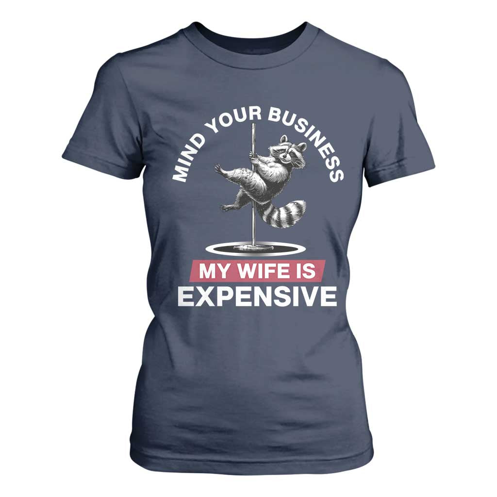 Sarcastic Husband T Shirt For Women Mind Your Business My Wife Is Expensive Raccoon TS10 Navy Print Your Wear