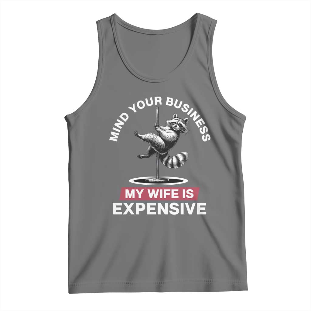 Sarcastic Husband Tank Top Mind Your Business My Wife Is Expensive Raccoon TS10 Black Heather Print Your Wear