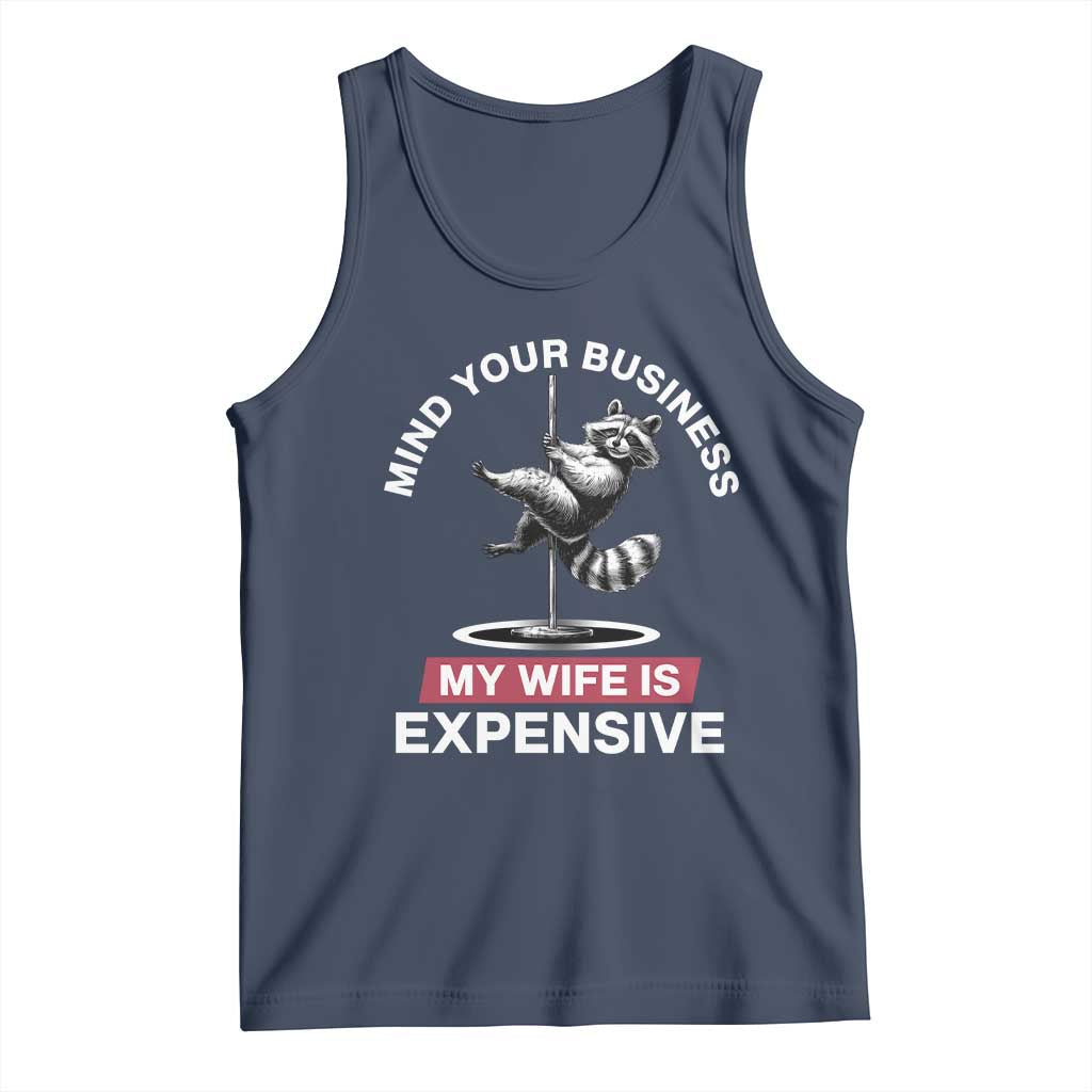 Sarcastic Husband Tank Top Mind Your Business My Wife Is Expensive Raccoon TS10 Navy Print Your Wear
