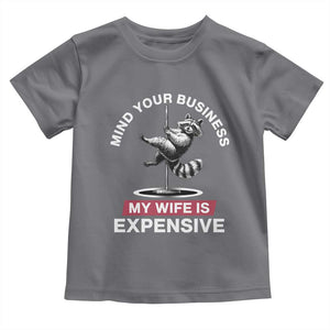 Sarcastic Husband Toddler T Shirt Mind Your Business My Wife Is Expensive Raccoon TS10 Charcoal Print Your Wear