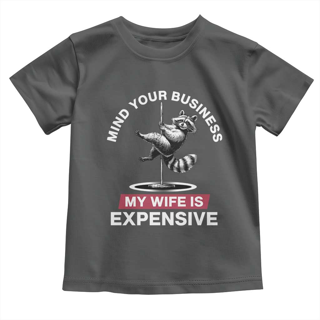 Sarcastic Husband Toddler T Shirt Mind Your Business My Wife Is Expensive Raccoon TS10 Dark Heather Print Your Wear