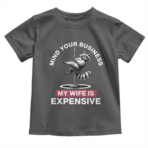 Sarcastic Husband Toddler T Shirt Mind Your Business My Wife Is Expensive Raccoon TS10 Dark Heather Print Your Wear