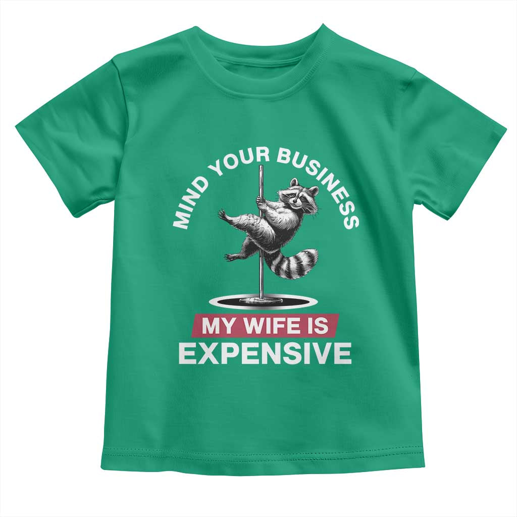 Sarcastic Husband Toddler T Shirt Mind Your Business My Wife Is Expensive Raccoon TS10 Irish Green Print Your Wear