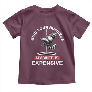 Sarcastic Husband Toddler T Shirt Mind Your Business My Wife Is Expensive Raccoon TS10 Maroon Print Your Wear