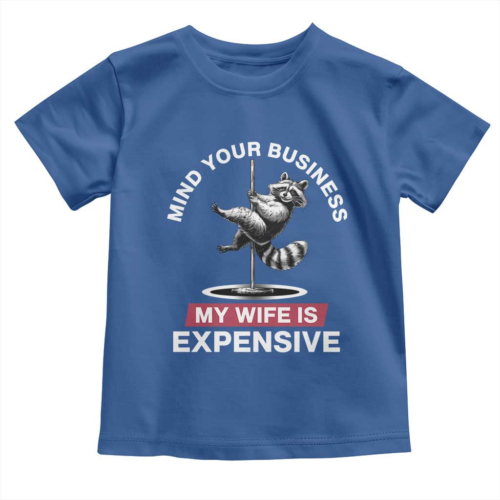 Sarcastic Husband Toddler T Shirt Mind Your Business My Wife Is Expensive Raccoon TS10 Royal Blue Print Your Wear