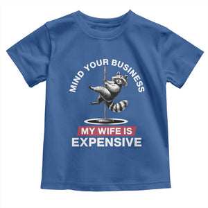 Sarcastic Husband Toddler T Shirt Mind Your Business My Wife Is Expensive Raccoon TS10 Royal Blue Print Your Wear