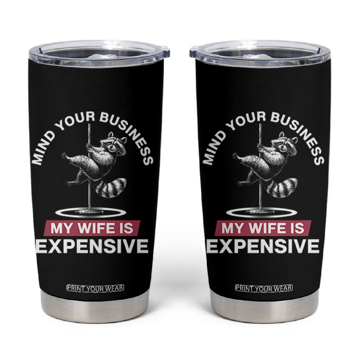 Sarcastic Husband Tumbler Cup Mind Your Business My Wife Is Expensive Raccoon TS10 Black Print Your Wear