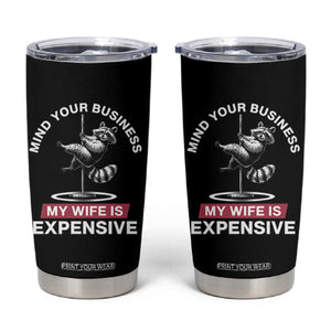 Sarcastic Husband Tumbler Cup Mind Your Business My Wife Is Expensive Raccoon TS10 Black Print Your Wear