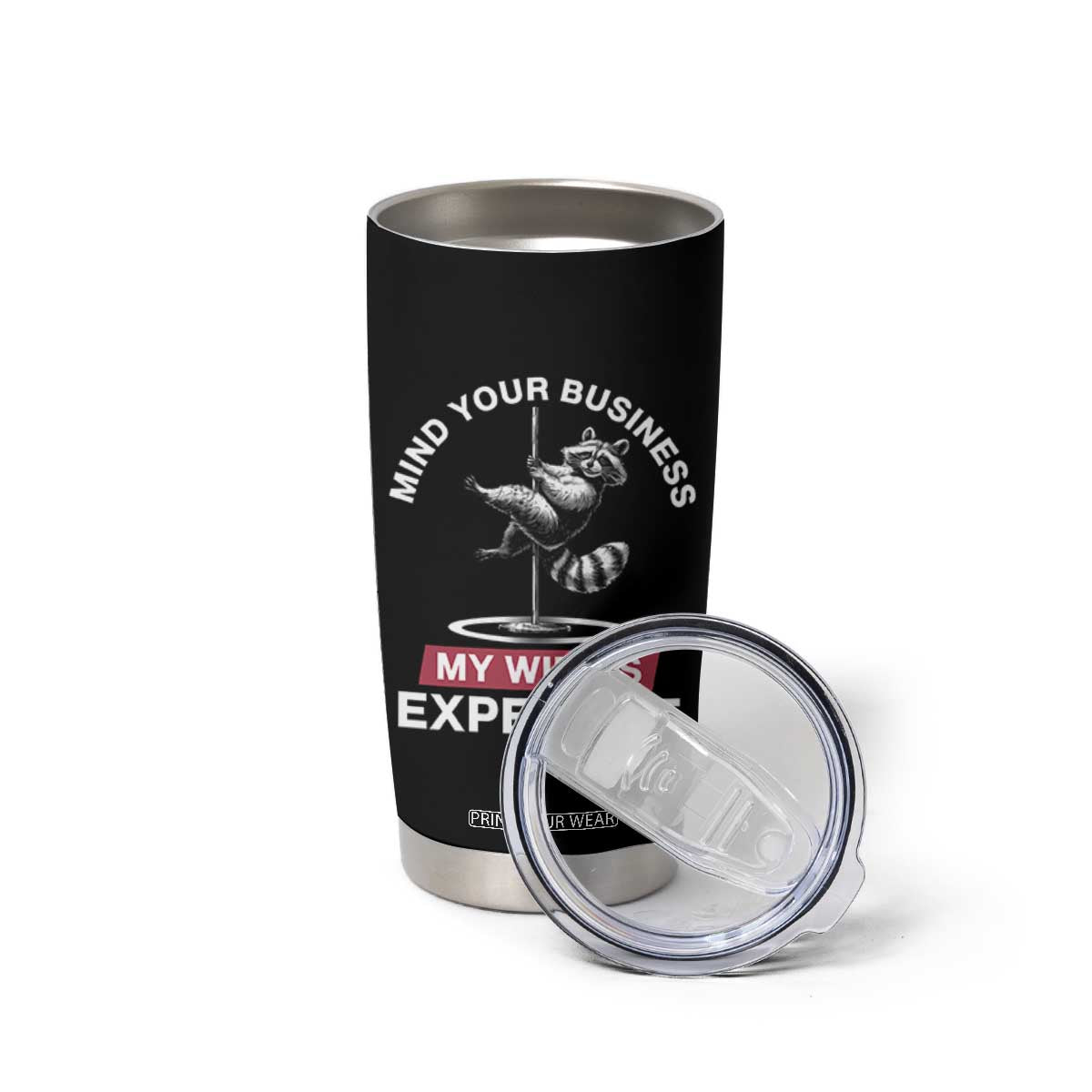 Sarcastic Husband Tumbler Cup Mind Your Business My Wife Is Expensive Raccoon TS10 Print Your Wear
