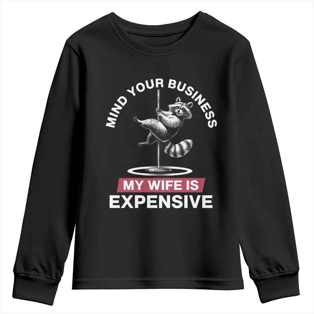 Sarcastic Husband Youth Sweatshirt Mind Your Business My Wife Is Expensive Raccoon TS10 Black Print Your Wear