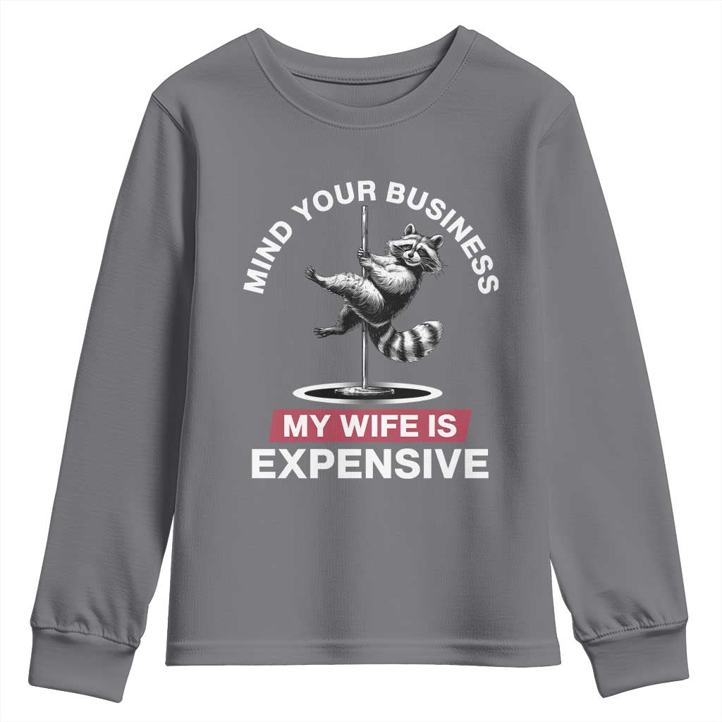Sarcastic Husband Youth Sweatshirt Mind Your Business My Wife Is Expensive Raccoon TS10 Charcoal Print Your Wear
