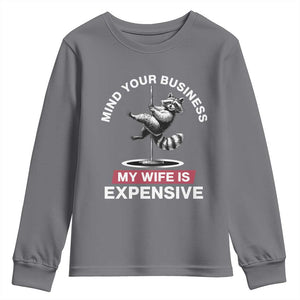 Sarcastic Husband Youth Sweatshirt Mind Your Business My Wife Is Expensive Raccoon TS10 Charcoal Print Your Wear