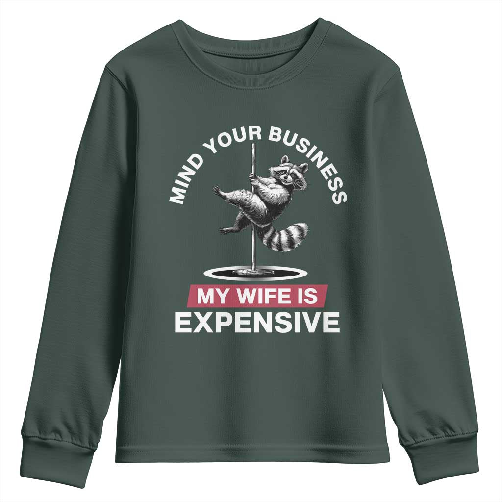 Sarcastic Husband Youth Sweatshirt Mind Your Business My Wife Is Expensive Raccoon TS10 Dark Forest Green Print Your Wear