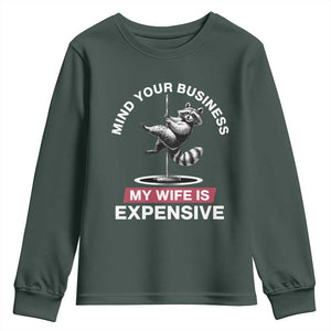 Sarcastic Husband Youth Sweatshirt Mind Your Business My Wife Is Expensive Raccoon TS10 Dark Forest Green Print Your Wear