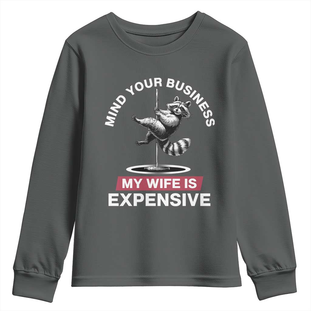 Sarcastic Husband Youth Sweatshirt Mind Your Business My Wife Is Expensive Raccoon TS10 Dark Heather Print Your Wear