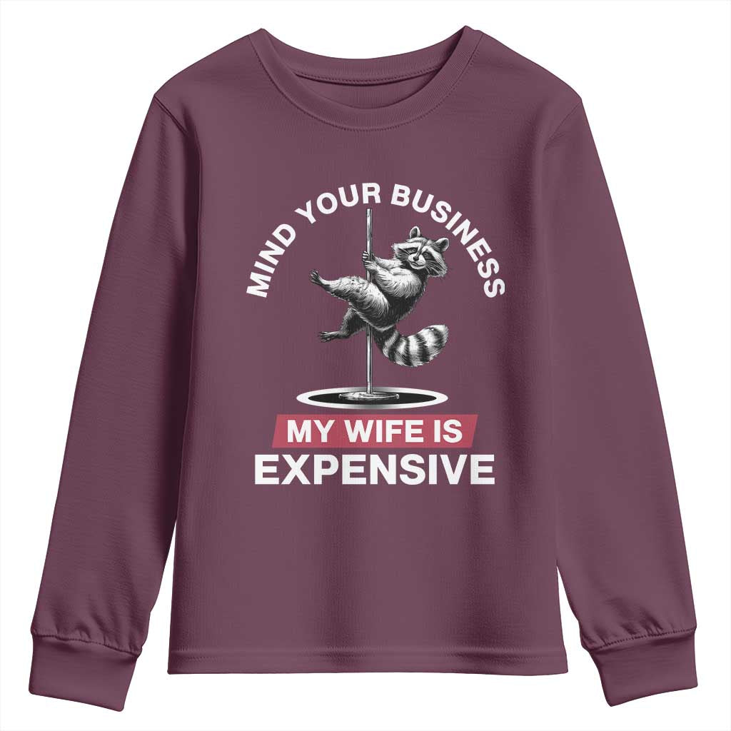 Sarcastic Husband Youth Sweatshirt Mind Your Business My Wife Is Expensive Raccoon TS10 Maroon Print Your Wear