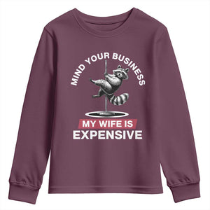 Sarcastic Husband Youth Sweatshirt Mind Your Business My Wife Is Expensive Raccoon TS10 Maroon Print Your Wear